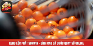 Keno Lộc Phát Sunwin - Đỉnh Cao Cá Cược Quay Số Online