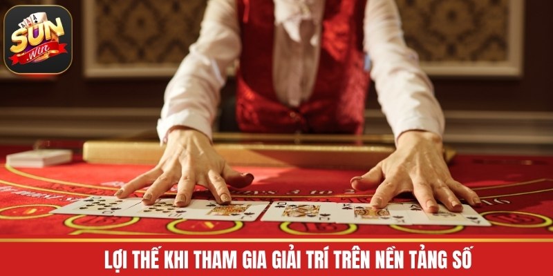 Lợi thế khi tham gia giải trí trên nền tảng số
